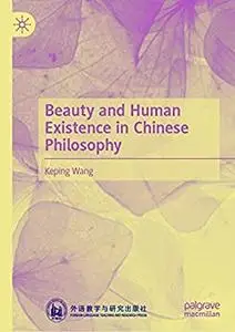 Beauty and Human Existence in Chinese Philosophy 1st ed. 2021 Edition, Kindle Edition by Keping Wang