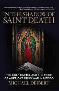In the Shadow of Saint Death: The Gulf Cartel And The Price Of America's Drug War In Mexico