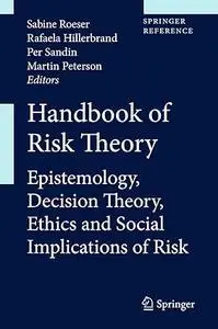 Handbook of Risk Theory: Epistemology, Decision Theory, Ethics, and Social Implications of Risk (Repost)