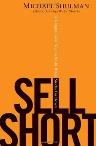 Sell Short: A Simpler, Safer Way to Profit When Stocks Go Down