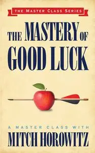 «The Mastery of Good Luck» by Mitch Horowitz