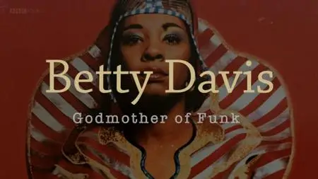 BBC - Betty Davis: Godmother of Funk (2019)