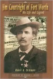 Jim Courtright of Fort Worth: His Life and Legend