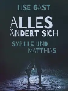 «Alles ändert sich - Sybille und Matthias» by Lise Gast