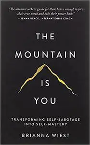 The Mountain Is You: Transforming Self-Sabotage Into Self-Mastery