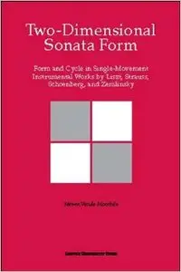Two-dimensional Sonata Form: Form and Cycle in Single-movement Instrumental Works by Liszt, Strauss, Schoenberg, and Zemlinsky
