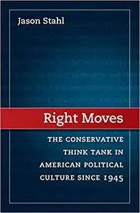 Right Moves: The Conservative Think Tank in American Political Culture since 1945