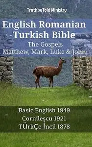 «English Romanian Turkish Bible – The Gospels – Matthew, Mark, Luke & John» by Truthbetold Ministry