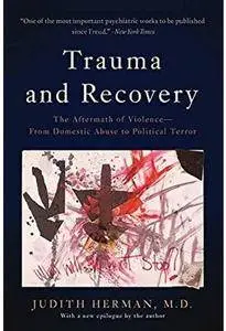 Trauma and Recovery: The Aftermath of Violence - From Domestic Abuse to Political Terror [Repost]