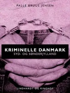 «Kriminelle Danmark. Syd & Sønderjylland» by Palle Bruus Jensen