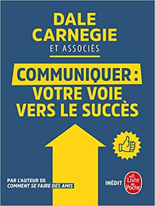 Communiquer votre voie vers le succès: Votre voie vers le succès - Dale Carnegie et Associés
