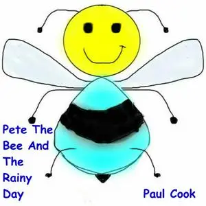 «Pete The Bee And The Rainy Day» by Paul Cook