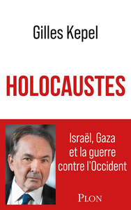 Holocaustes : Israël, Gaza et la guerre contre l'Occident - Gilles Kepel