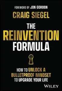 The Reinvention Formula: How to Unlock a Bulletproof Mindset to Upgrade Your Life