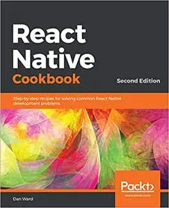 React Native Cookbook: Recipes for solving common React Native development problems, 2nd Edition (Repost)