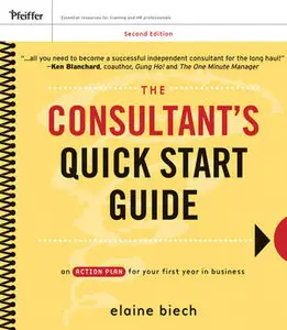 The Consultant's Quick Start Guide: An Action Planfor Your First Year in Business, 2 edition (repost)