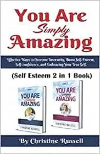 You Are Simply Amazing: Self Esteem 2 In 1 Book