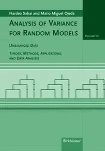 Analysis of Variance for Random Models, Volume 2: Unbalanced Data: Theory, Methods, Applications, and Data Analysis (Repost)