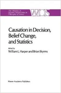 Causation in Decision, Belief Change, and Statistics by William Harper