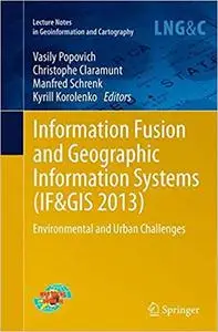 Information Fusion and Geographic Information Systems (IF&GIS 2013): Environmental and Urban Challenges (Repost)