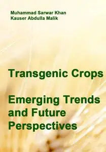 "Transgenic Crops: Emerging Trends and Future Perspectives" ed. by Muhammad Sarwar Khan, Kauser Abdulla Malik