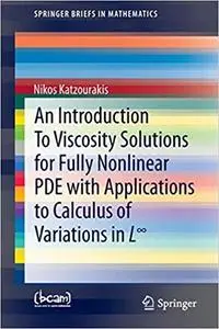 An Introduction To Viscosity Solutions for Fully Nonlinear PDE with Applications to Calculus of Variations in L∞ (Repost)