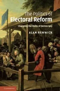 The Politics of Electoral Reform: Changing the Rules of Democracy (repost)