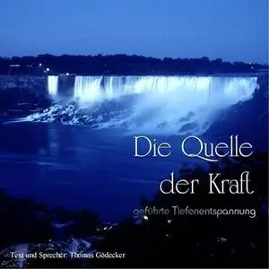 «Die Quelle der Kraft: Geführte Tiefenentspannung» by Thomas Gödecker