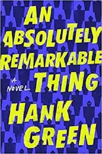 An Absolutely Remarkable Thing: A Novel