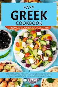 Easy Greek Cookbook: From Moussaka To Souvlaki The 25 Essential Greek Recipes