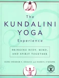 The Kundalini Yoga Experience: Bringing Body, Mind, and Spirit Together