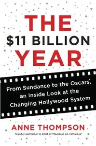 The $11 Billion Year: From Sundance to the Oscars, an Inside Look at the Changing Hollywood System (repost)