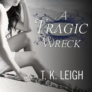 «A Tragic Wreck» by T.K. Leigh