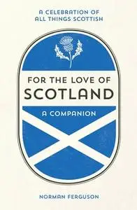 «For the Love of Scotland» by Norman Ferguson