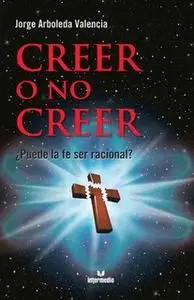 «Creer o no creer» by Jorge Arboleda Valencia