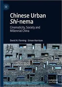 Chinese Urban Shi-nema: Cinematicity, Society and Millennial China