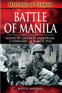 Battle of Manila : Nadir of Japanese Barbarism, 3 February - 3 March 1945