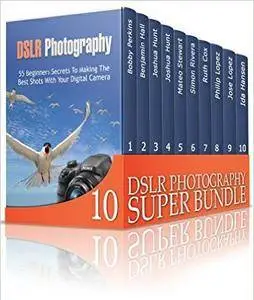 DSLR Photography Super Bundle: Learn How to Use Your DSLR Camera and Take Amazing Photos