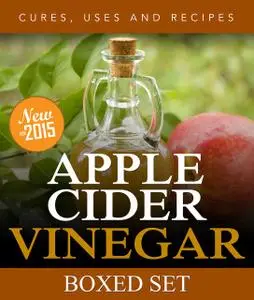 «Apple Cider Vinegar Cures, Uses and Recipes (Boxed Set)» by Speedy Publishing