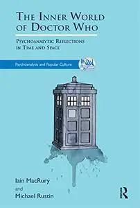 The Inner World of Doctor Who: Psychoanalytic Reflections in Time and Space