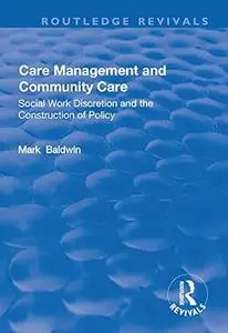 Care Management and Community Care: Social Work Discretion and the Construction of Policy