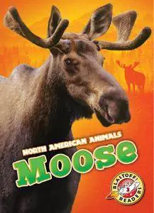 Moose (North American Animals: Blastoff Readers, Level 3)