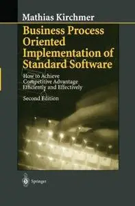 Business Process Oriented Implementation of Standard Software: How to Achieve Competitive Advantage Efficiently and Effectively