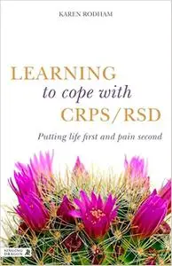 Learning to Cope with CRPS / RSD: Putting Life First and CRPS / RSD Second