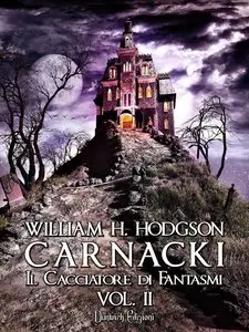 William H. Hodgson - Carnacki. Il Cacciatore di Fantasmi Vol. II
