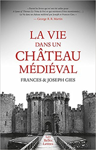 La Vie dans un château médiéval - Frances et Joseph Gies