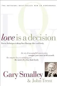 Love is a decision: Ten proven principles to energize your marriage and family