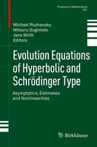 Evolution Equations of Hyperbolic and Schrodinger Type: Asymptotics, Estimates and Nonlinearities (Repost)