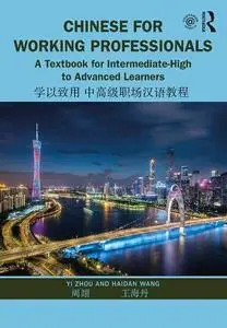 Chinese for Working Professionals: A Textbook for Intermediate-High to Advanced Learners