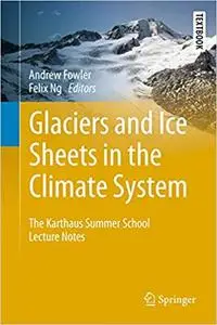 Glaciers and Ice Sheets in the Climate System: The Karthaus Summer School Lecture Notes